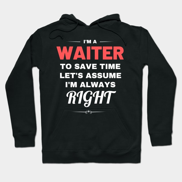 I'm a Waiter to Save Time Let's Assume I'm Always Right Hoodie by Crafty Mornings